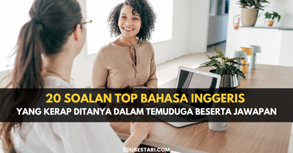 20 Soalan Top Bahasa Inggeris Yang Kerap Ditanya Dalam Temuduga Beserta