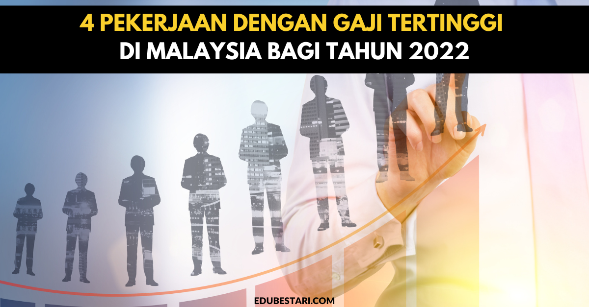 4 Pekerjaan Dengan Gaji Tertinggi Di Malaysia Bagi Tahun 2022 » EduBestari