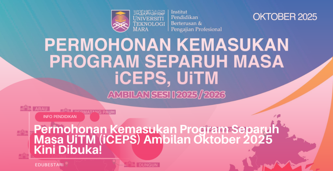 Permohonan Kemasukan Program Separuh Masa UiTM (iCEPS) Ambilan Oktober 2025 Kini Dibuka!