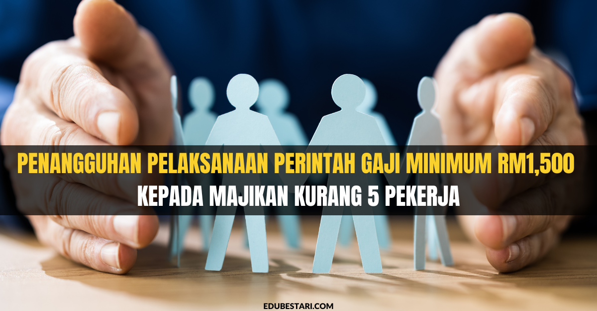 Penangguhan Pelaksanaan Perintah Gaji Minimum RM1,500 Kepada Majikan ...