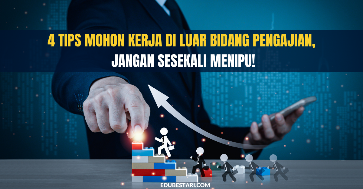 4 Tips Mohon Kerja Di Luar Bidang Pengajian, Jangan Sesekali Menipu ...