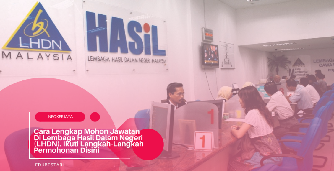 Cara Lengkap Mohon Jawatan Di Lembaga Hasil Dalam Negeri (LHDN). Ikuti Langkah-Langkah Permohonan Disini