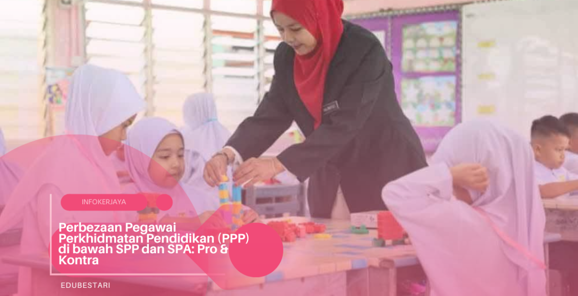 Perbezaan Pegawai Perkhidmatan Pendidikan (PPP) di bawah SPP dan SPA Pro & Kontra
