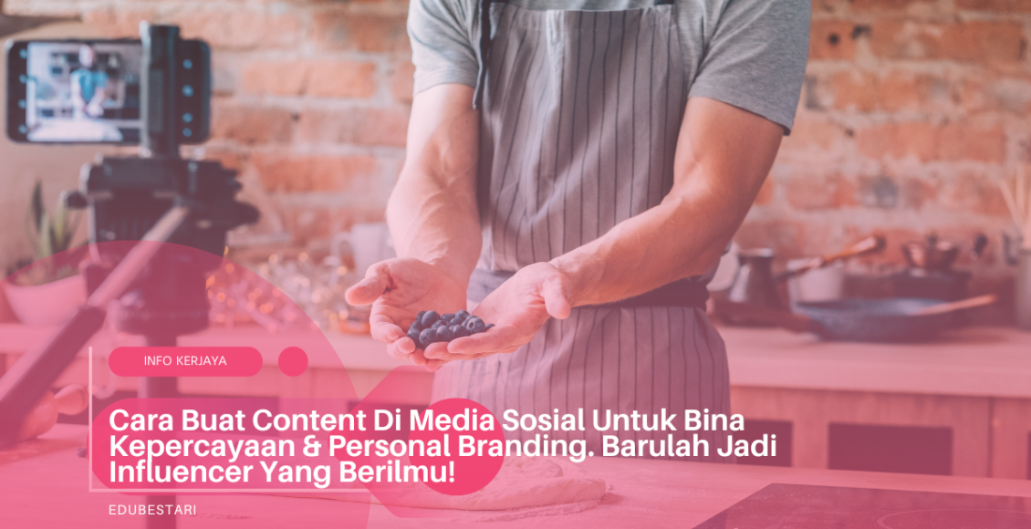 Cara Buat Content Di Media Sosial Untuk Bina Kepercayaan & Personal Branding. Barulah Jadi Influencer Yang Berilmu! (1)