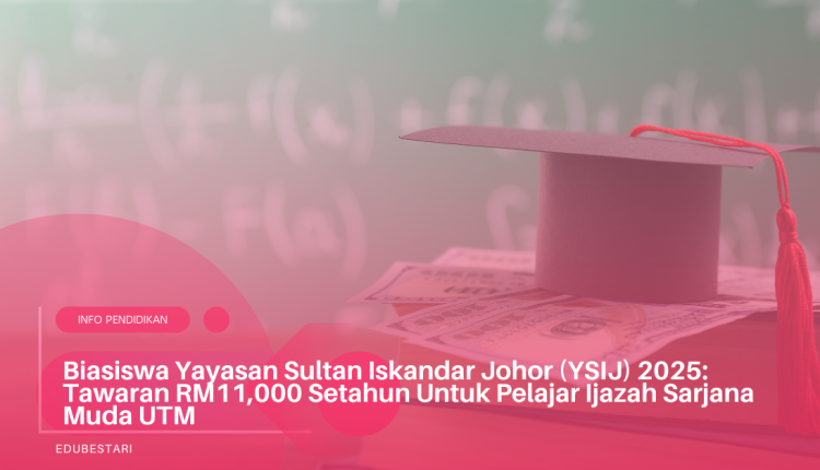 Biasiswa Yayasan Sultan Iskandar Johor (YSIJ) 2025: Tawaran RM11,000 Setahun Untuk Pelajar Ijazah Sarjana Muda UTM