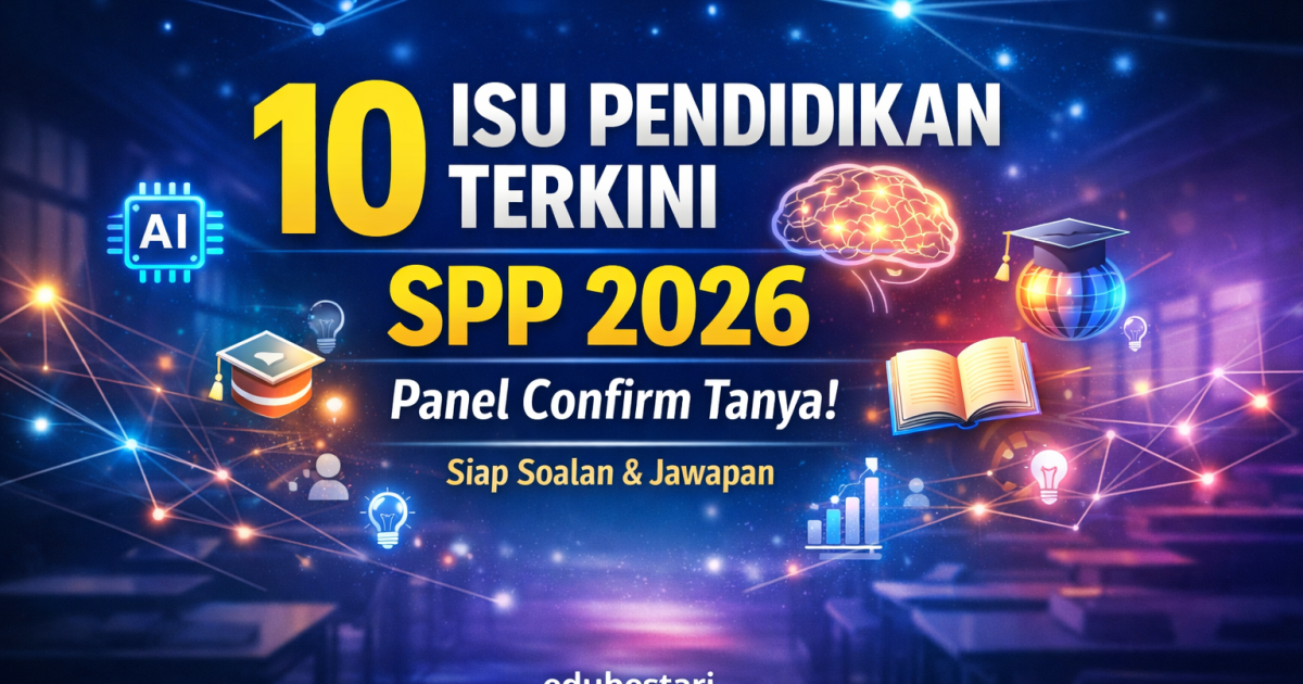 10 Isu Pendidikan Terkini SPP 2026 Yang Panel Confirm Tanya (Siap Contoh Soalan & Jawapan!)