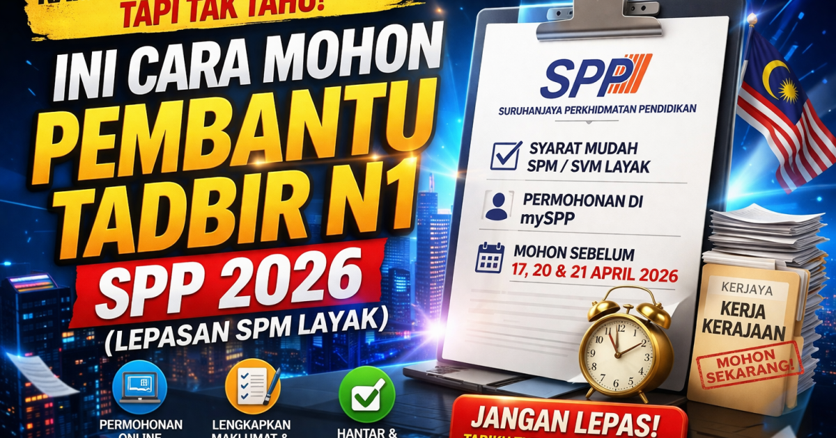 Ramai Nak Kerja Kerajaan Tapi Tak Tahu! Ini Cara Mohon Pembantu Tadbir N1 SPP 2026 (Lepasan SPM Layak)