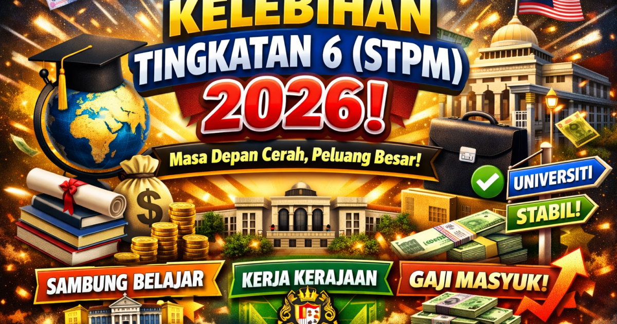 Lepasan Tingkatan 6 (STPM) 2026: Peluang Sambung Belajar & Kerjaya Yang Ramai Tak Tahu