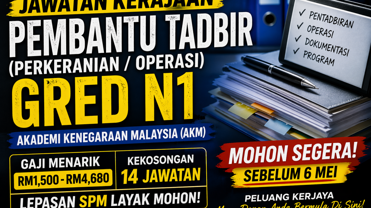 Pembantu Tadbir Gred N1 AKM: Peluang Kerja Kerajaan Untuk Lepasan SPM (Gaji RM1,500–RM4,680)