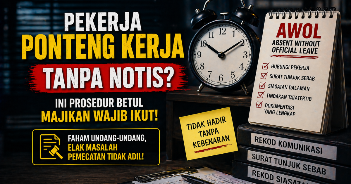 Pekerja Tidak Hadir Kerja Tanpa Notis (AWOL)? Ini Prosedur Betul Majikan Wajib Ikut Mengikut Akta Kerja 1955