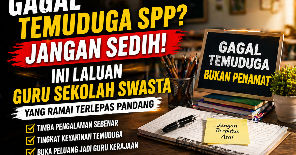 Gagal Temuduga SPP? Jangan Sedih, Ini Laluan Guru Sekolah Swasta Yang Ramai Terlepas Pandang
