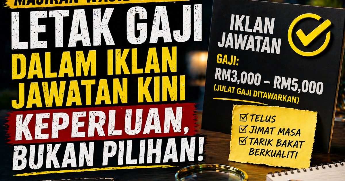 Majikan Wajib Tahu: Letak Gaji Dalam Iklan Jawatan Kini Keperluan, Bukan Pilihan