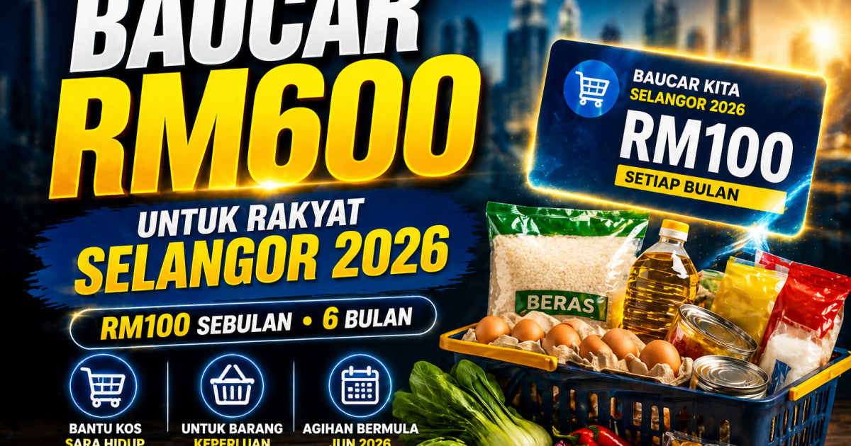 Baucar Kita Selangor 2026: Bantuan RM600 Untuk B40 & M40 (Semak Syarat, Cara Mohon & Tarikh Agihan)