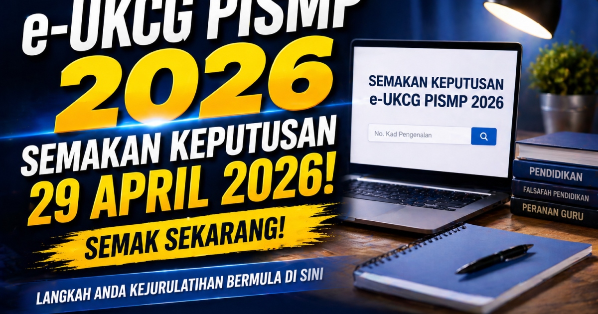 Semakan keputusan e-UKCG PISMP 2026 Dibuka 29 April: Cara Semak & Apa Perlu Buat Seterusnya