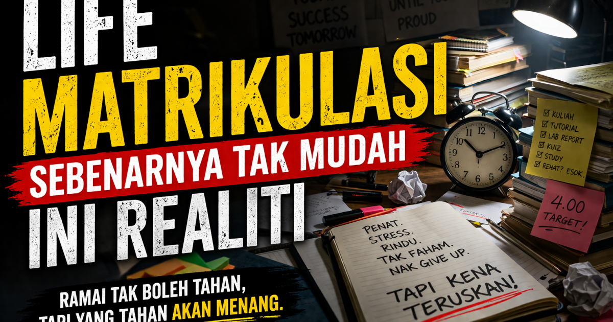 Life Matrikulasi Sebenarnya Tak Mudah – Ini Realiti