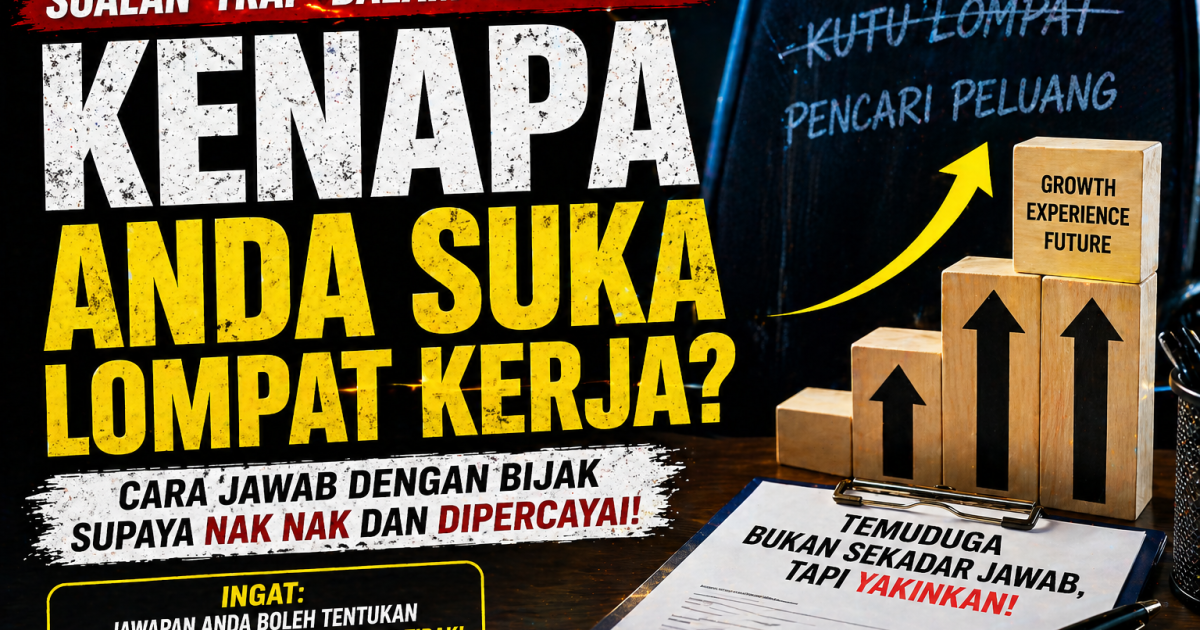 “Kenapa Anda Suka Lompat Kerja?” Ini Cara Jawab Dalam Temuduga Supaya Nampak Profesional