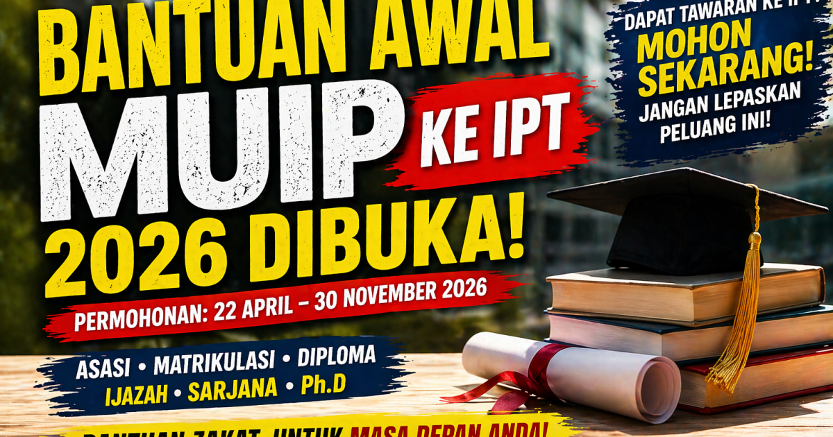 Bantuan Awal MUIP Ke IPT 2026 Dibuka: Semak Syarat, Cara Mohon & Dokumen Yang Perlu Disediakan